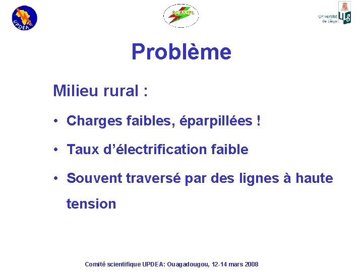 Problème Milieu rural : • Charges faibles, éparpillées ! • Taux d’électrification faible •