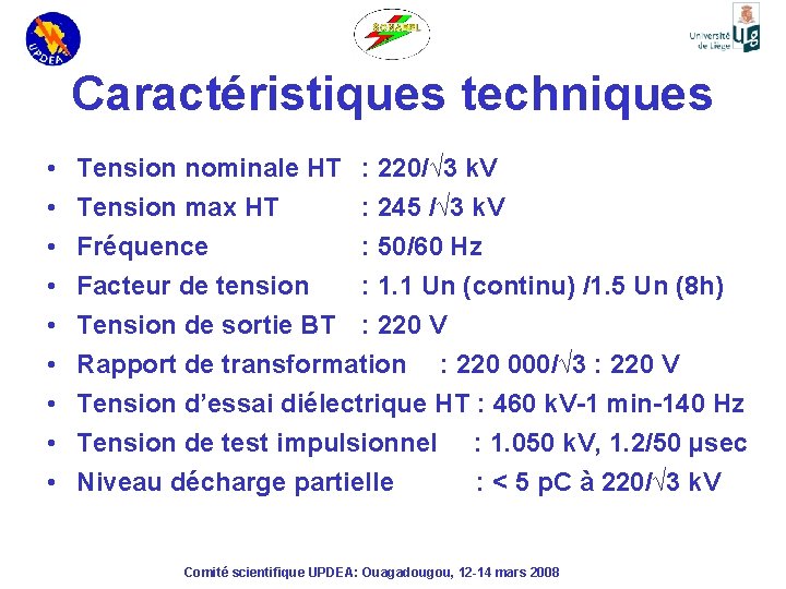 Caractéristiques techniques • • • Tension nominale HT : 220/√ 3 k. V Tension
