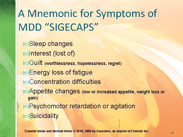 A Mnemonic for Symptoms of MDD “SIGECAPS” Sleep changes Interest (lost of) Guilt (worthlessness,