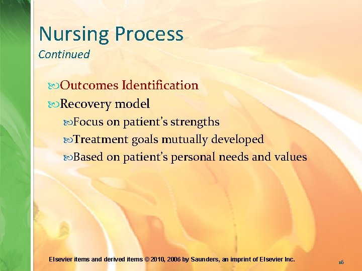 Nursing Process Continued Outcomes Identification Recovery model Focus on patient’s strengths Treatment goals mutually