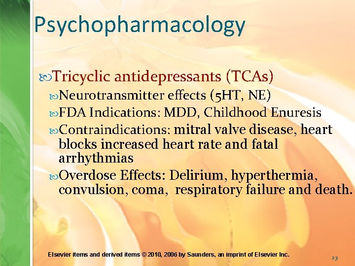 Psychopharmacology Tricyclic antidepressants (TCAs) Neurotransmitter effects (5 HT, NE) FDA Indications: MDD, Childhood Enuresis