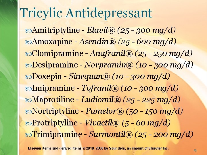 Tricylic Antidepressant Amitriptyline - Elavil® (25 - 300 mg/d) Amoxapine - Asendin® (25 -