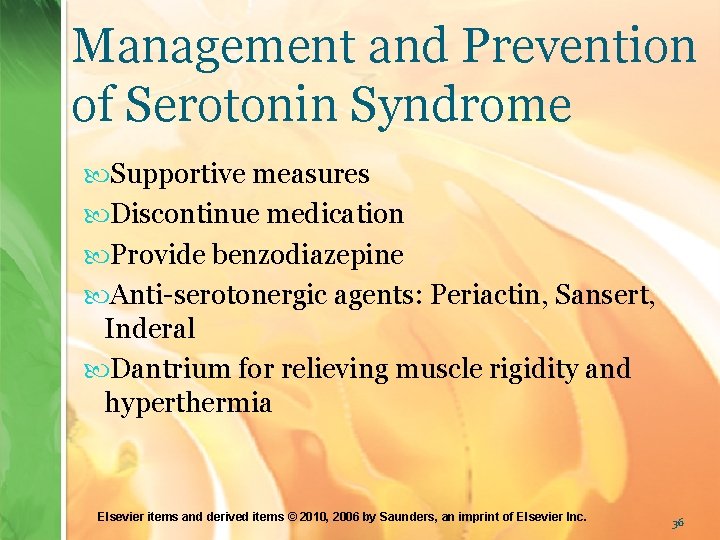 Management and Prevention of Serotonin Syndrome Supportive measures Discontinue medication Provide benzodiazepine Anti-serotonergic agents: