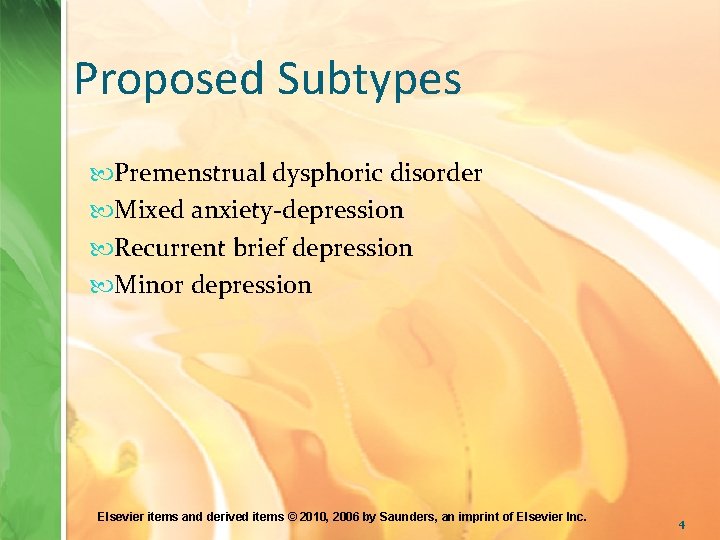 Proposed Subtypes Premenstrual dysphoric disorder Mixed anxiety-depression Recurrent brief depression Minor depression Elsevier items