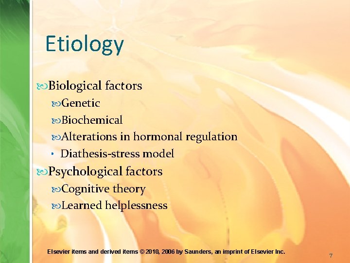 Etiology Biological factors Genetic Biochemical Alterations in hormonal regulation • Diathesis-stress model Psychological factors