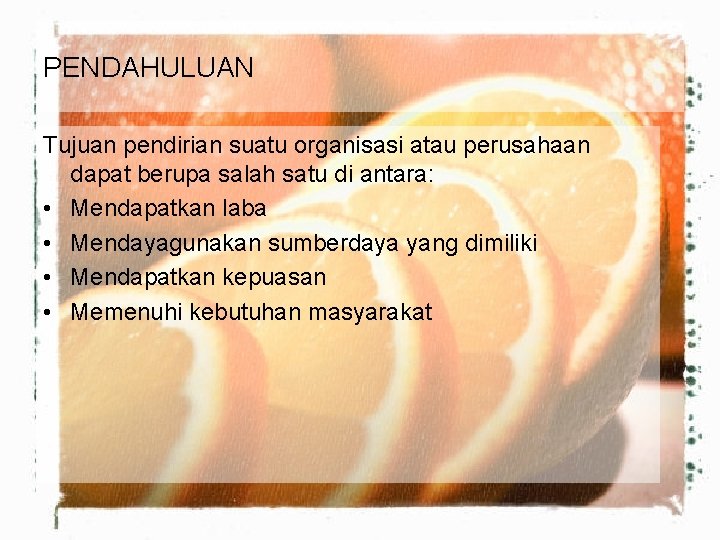 PENDAHULUAN Tujuan pendirian suatu organisasi atau perusahaan dapat berupa salah satu di antara: •