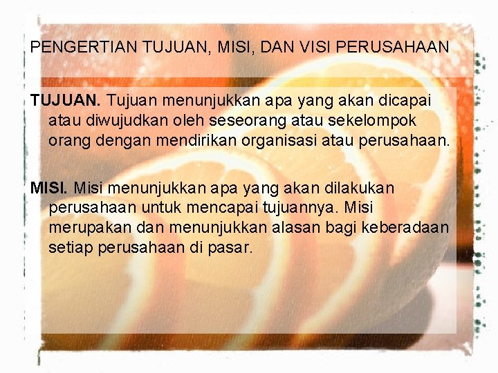 PENGERTIAN TUJUAN, MISI, DAN VISI PERUSAHAAN TUJUAN. Tujuan menunjukkan apa yang akan dicapai atau