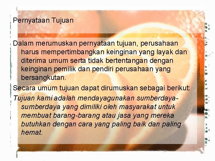 Pernyataan Tujuan Dalam merumuskan pernyataan tujuan, perusahaan harus mempertimbangkan keinginan yang layak dan diterima