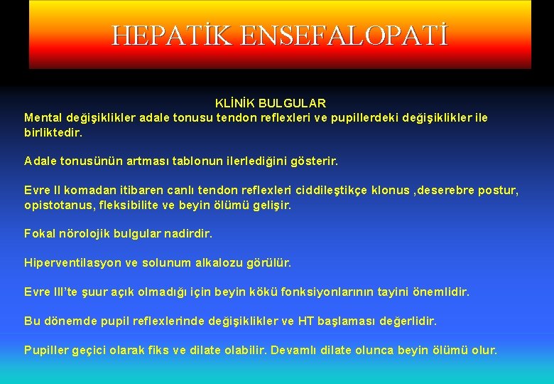 HEPATİK ENSEFALOPATİ KLİNİK BULGULAR Mental değişiklikler adale tonusu tendon reflexleri ve pupillerdeki değişiklikler ile