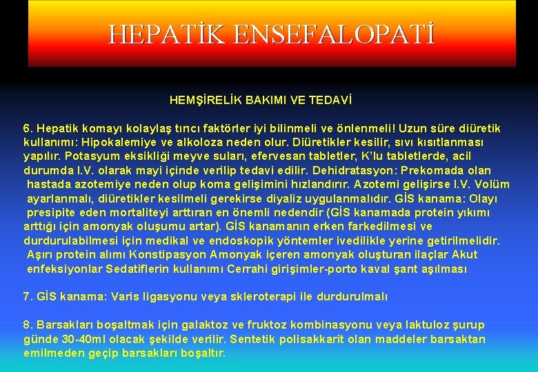 HEPATİK ENSEFALOPATİ HEMŞİRELİK BAKIMI VE TEDAVİ 6. Hepatik komayı kolaylaş tırıcı faktörler iyi bilinmeli