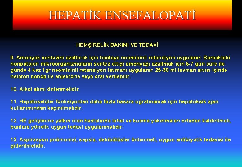 HEPATİK ENSEFALOPATİ HEMŞİRELİK BAKIMI VE TEDAVİ 9. Amonyak sentezini azaltmak için hastaya neomisinli retansiyon