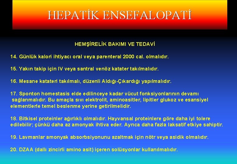 HEPATİK ENSEFALOPATİ HEMŞİRELİK BAKIMI VE TEDAVİ 14. Günlük kalori ihtiyacı oral veya parenteral 2000