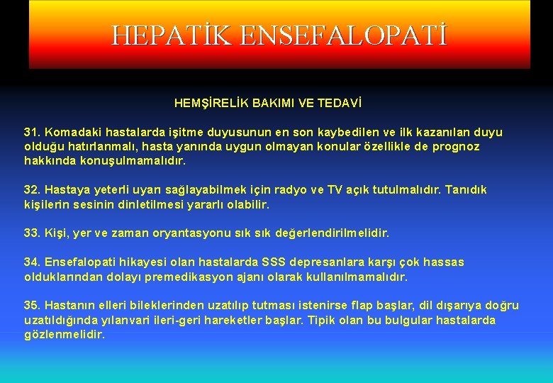 HEPATİK ENSEFALOPATİ HEMŞİRELİK BAKIMI VE TEDAVİ 31. Komadaki hastalarda işitme duyusunun en son kaybedilen