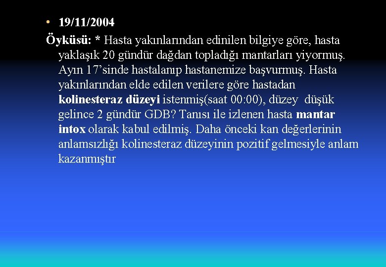  • 19/11/2004 Öyküsü: * Hasta yakınlarından edinilen bilgiye göre, hasta yaklaşık 20 gündür