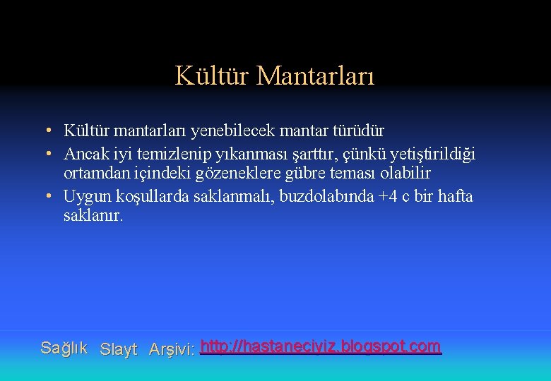 Kültür Mantarları • Kültür mantarları yenebilecek mantar türüdür • Ancak iyi temizlenip yıkanması şarttır,