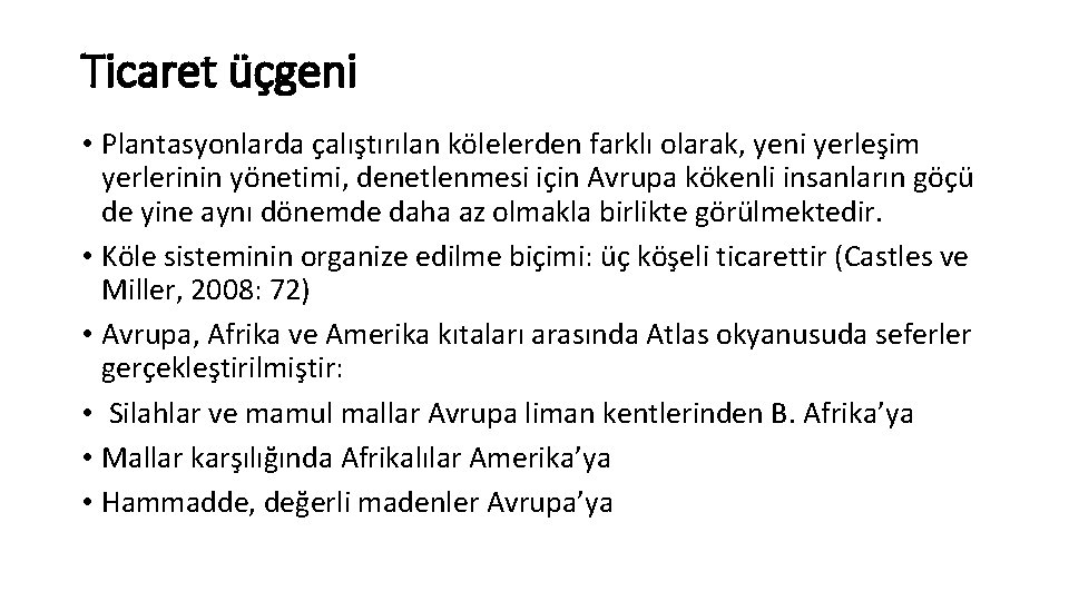 Ticaret üçgeni • Plantasyonlarda çalıştırılan kölelerden farklı olarak, yeni yerleşim yerlerinin yönetimi, denetlenmesi için