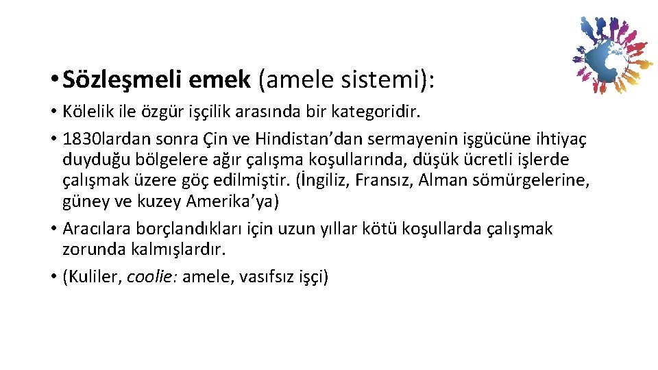  • Sözleşmeli emek (amele sistemi): • Kölelik ile özgür işçilik arasında bir kategoridir.