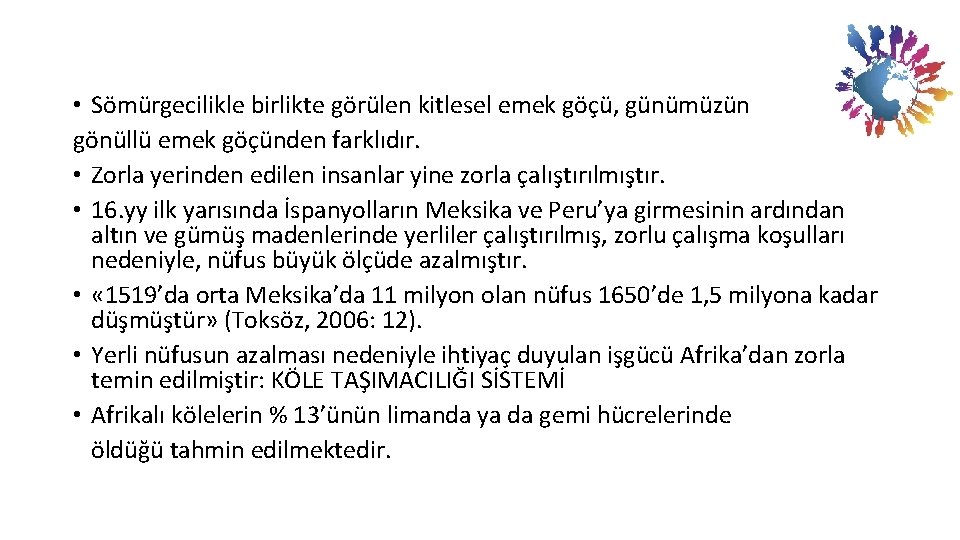  • Sömürgecilikle birlikte görülen kitlesel emek göçü, günümüzün gönüllü emek göçünden farklıdır. •