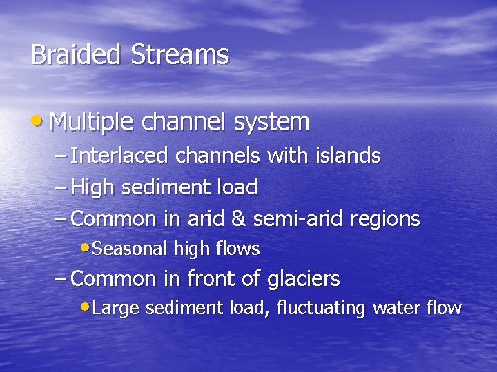 Braided Streams • Multiple channel system – Interlaced channels with islands – High sediment