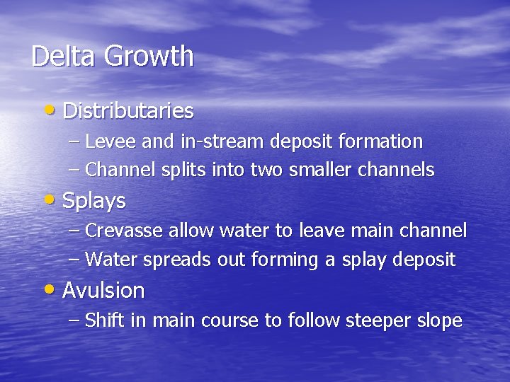 Delta Growth • Distributaries – Levee and in-stream deposit formation – Channel splits into