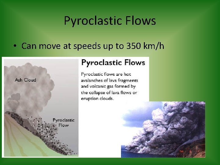 Pyroclastic Flows • Can move at speeds up to 350 km/h 