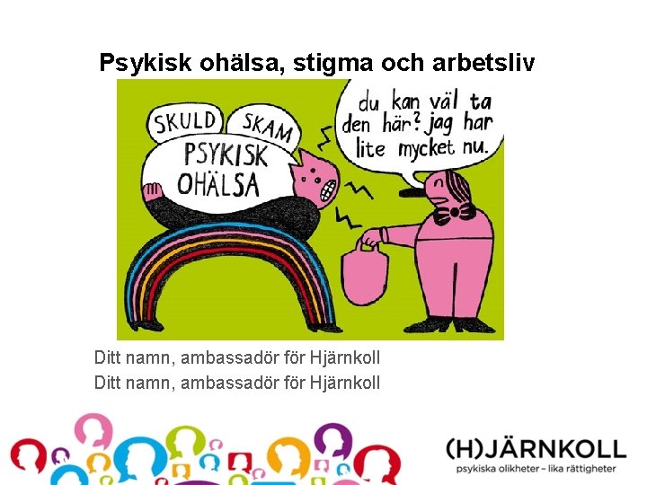 Psykisk ohälsa, stigma och arbetsliv Ditt namn, ambassadör för Hjärnkoll 