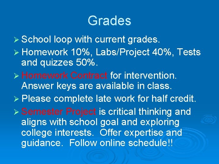 Grades Ø School loop with current grades. Ø Homework 10%, Labs/Project 40%, Tests and