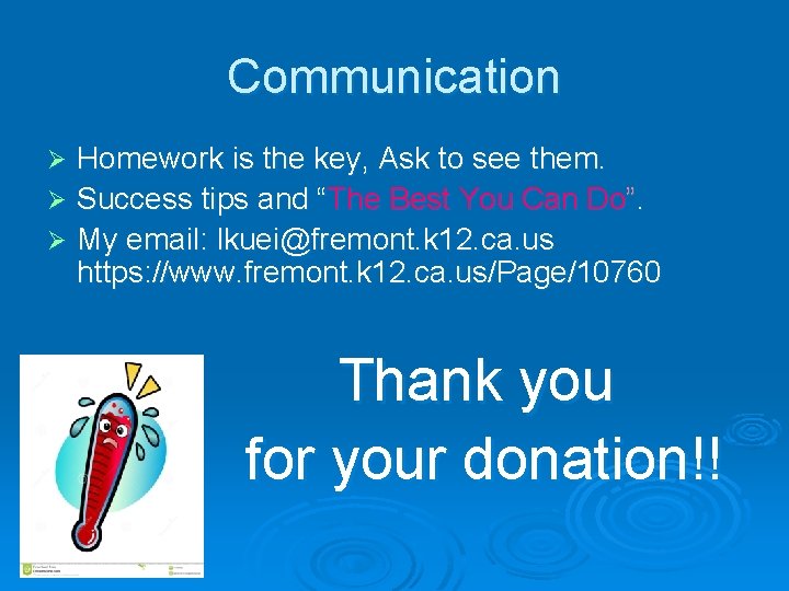 Communication Homework is the key, Ask to see them. Ø Success tips and “The