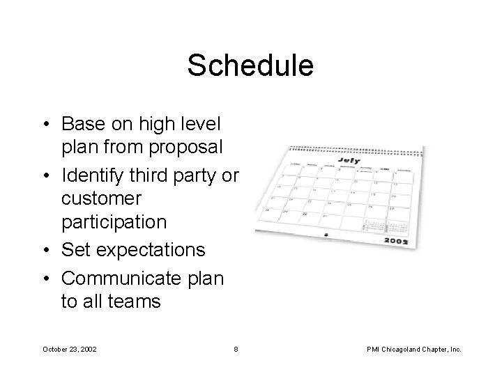 Schedule • Base on high level plan from proposal • Identify third party or