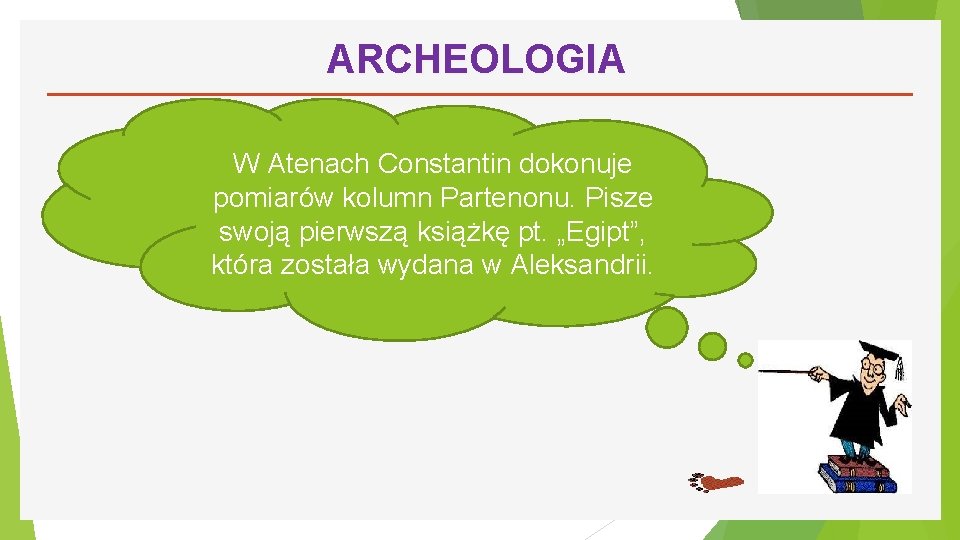 ARCHEOLOGIA W Atenach Constantin dokonuje pomiarów kolumn Partenonu. Pisze swoją pierwszą książkę pt. „Egipt”,