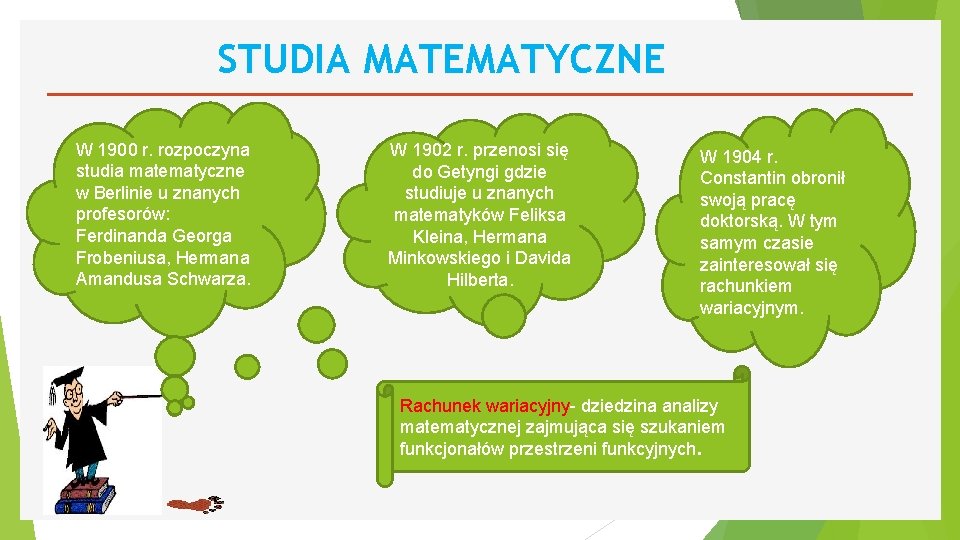 STUDIA MATEMATYCZNE W 1900 r. rozpoczyna studia matematyczne w Berlinie u znanych profesorów: Ferdinanda