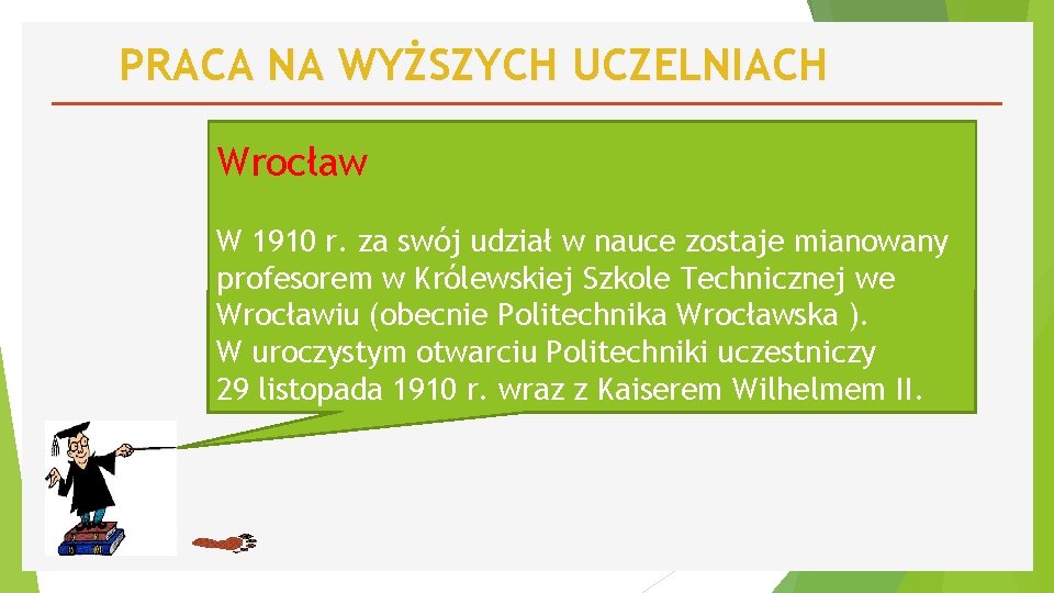 PRACA NA WYŻSZYCH UCZELNIACH Wrocław W 1910 r. za swój udział w nauce zostaje