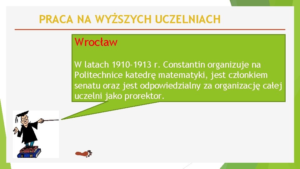 PRACA NA WYŻSZYCH UCZELNIACH Wrocław W latach 1910 -1913 r. Constantin organizuje na Politechnice