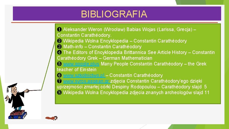 BIBLIOGRAFIA ❶ Aleksander Weron (Wrocław) Babias Wojas (Larissa, Grecja) – Constantin Carathéodory. ❷ Wikipedia