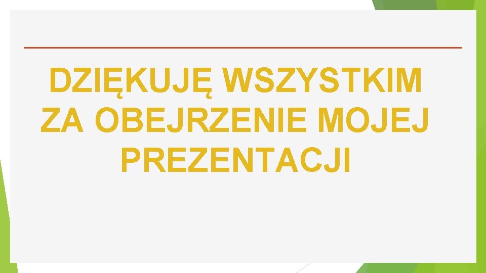 DZIĘKUJĘ WSZYSTKIM ZA OBEJRZENIE MOJEJ PREZENTACJI 