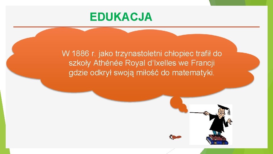 EDUKACJA W 1886 r. jako trzynastoletni chłopiec trafił do szkoły Athénée Royal d’Ixelles we