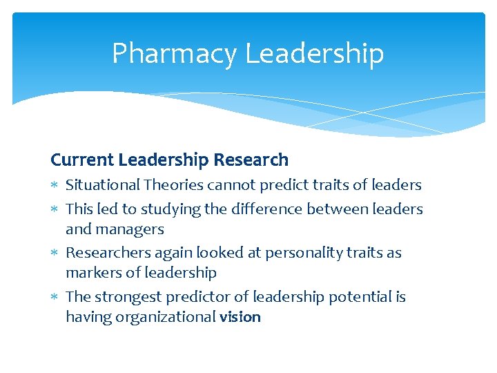 Pharmacy Leadership Current Leadership Research Situational Theories cannot predict traits of leaders This led