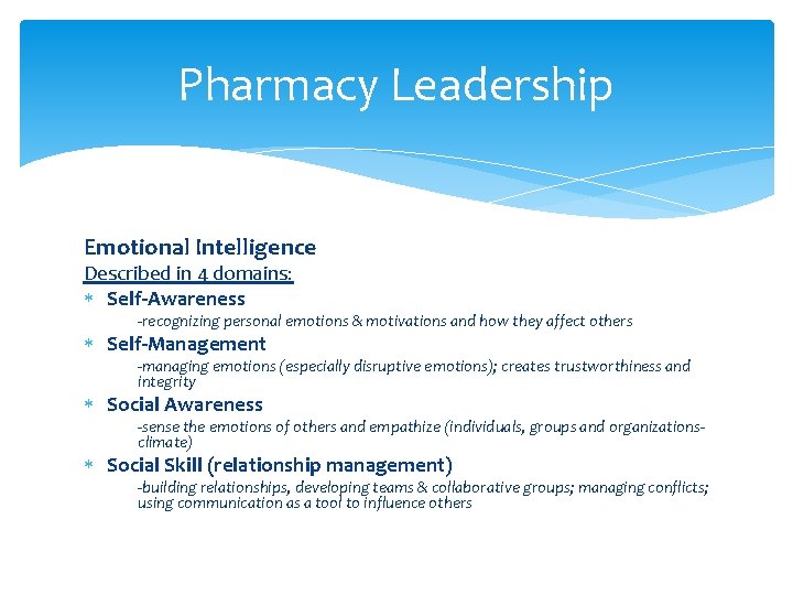 Pharmacy Leadership Emotional Intelligence Described in 4 domains: Self-Awareness -recognizing personal emotions & motivations