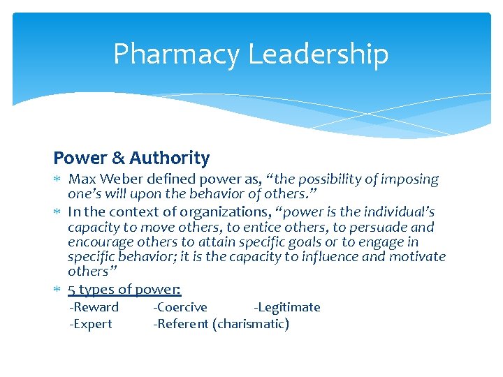Pharmacy Leadership Power & Authority Max Weber defined power as, “the possibility of imposing
