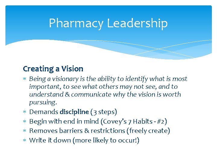 Pharmacy Leadership Creating a Vision Being a visionary is the ability to identify what