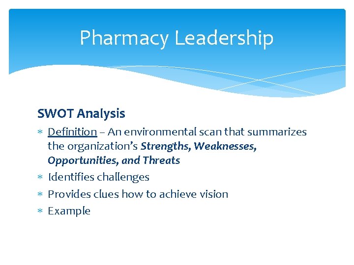 Pharmacy Leadership SWOT Analysis Definition – An environmental scan that summarizes the organization’s Strengths,