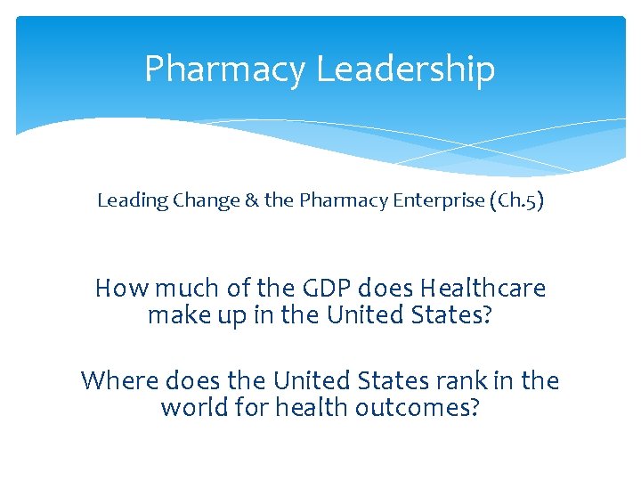 Pharmacy Leadership Leading Change & the Pharmacy Enterprise (Ch. 5) How much of the