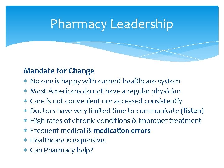 Pharmacy Leadership Mandate for Change No one is happy with current healthcare system Most