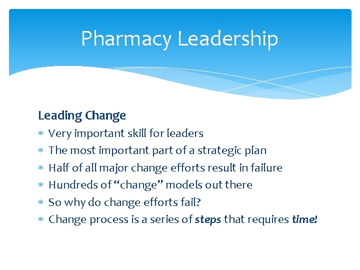 Pharmacy Leadership Leading Change Very important skill for leaders The most important part of