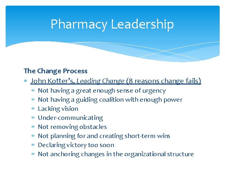 Pharmacy Leadership The Change Process John Kotter’s, Leading Change (8 reasons change fails) Not