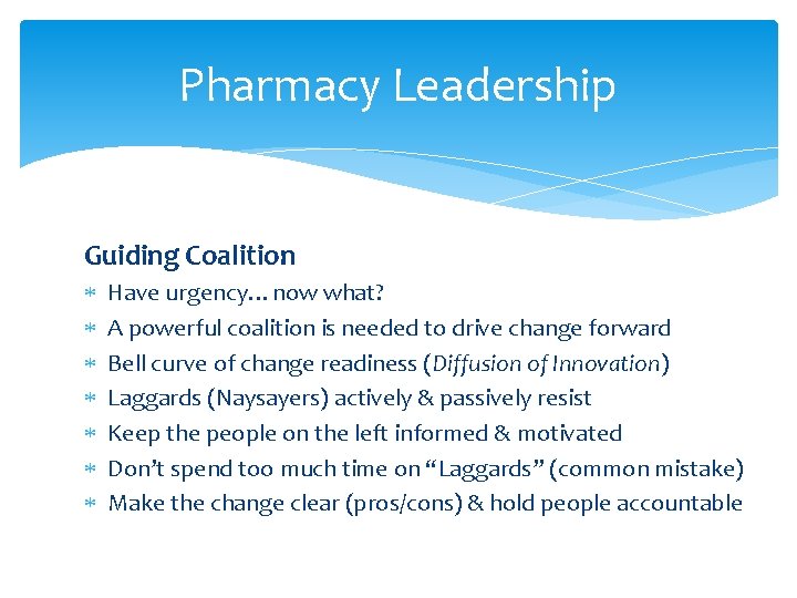 Pharmacy Leadership Guiding Coalition Have urgency…now what? A powerful coalition is needed to drive