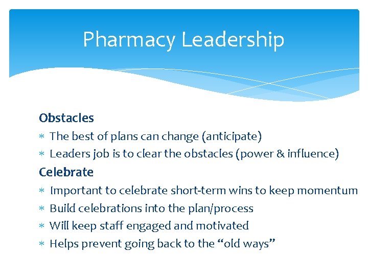Pharmacy Leadership Obstacles The best of plans can change (anticipate) Leaders job is to