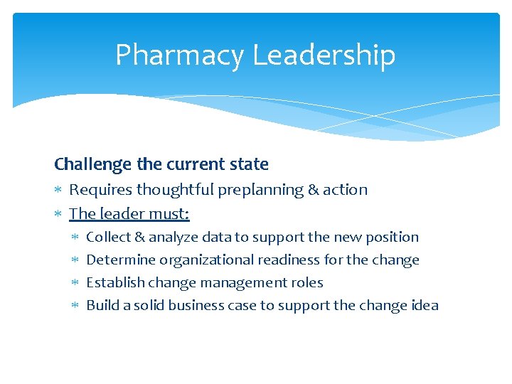 Pharmacy Leadership Challenge the current state Requires thoughtful preplanning & action The leader must: