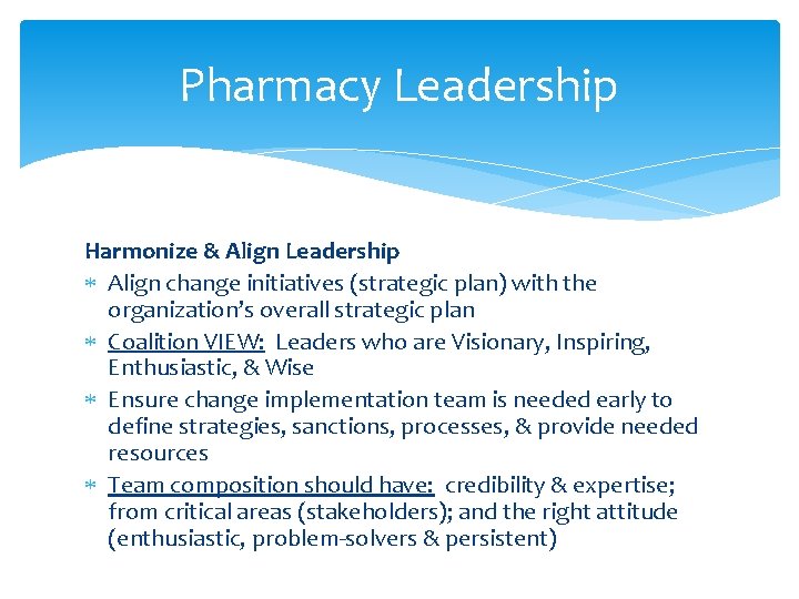 Pharmacy Leadership Harmonize & Align Leadership Align change initiatives (strategic plan) with the organization’s