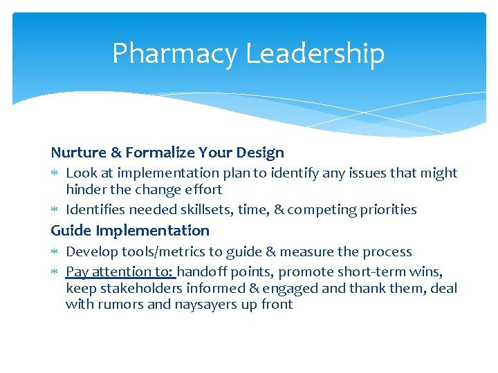 Pharmacy Leadership Nurture & Formalize Your Design Look at implementation plan to identify any